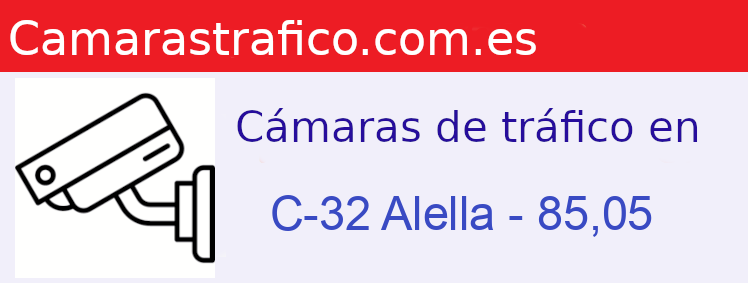 Camara trafico C-32 PK: Alella - 85,05